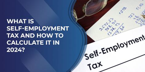 What is Self-Employment Tax and How to Calculate it in 2024?